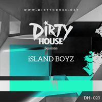 Dirty House Sessions 023 - iSLAND BOYZ by DirtyHouse