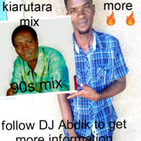Dj Abdik _ best of kiarutara - 2018 by DJ Abdik