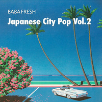 Baba Fresh - Japanese City Pop Vol.2 by Baba Fresh