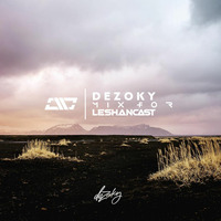 Dezoky - Mix For Leshancast by Misha Leshan