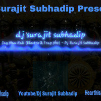 Jay Maa Kali (Electro & Trap Mix) - Dj Surajit Subhadip by Dj Surajit Subhadip
