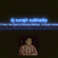 2019 New Year Special (Nonstop Mashup) - Dj Surajit Subhadip by Dj Surajit Subhadip