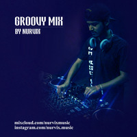 The Groovy Mix by Nurvix (Birthday Special) by DJ NAVN
