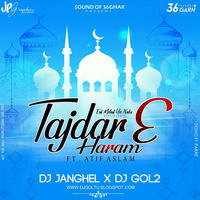 TAJDAR E HARAM(FT.ATIF ASLAM) DJ JANGHEL x DJ GOL2  by Sound Of 36garh