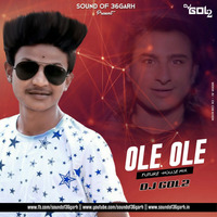 OLE OLE (FUTURE HOUSE) DJ GOL2 by Sound Of 36garh