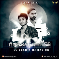 DJ LESH X DJ RAY RK  - TERA NAAM JAPDI PHIRAN - COCKTAIL by RAY RK