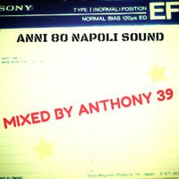MIXED BY ANTHONY 39 by Anni 80 Napoli Sound 1
