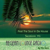 Feel The Soul In Da House for AEGEAN LOUNGE RADIO: Session 01 by The Smix