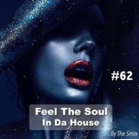 Feel The Soul In Da House #62 by The Smix