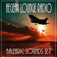 BALEARIC SOUNDS 27 by Aegean Lounge Radio