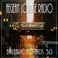 BALEARIC SOUNDS 30 by Aegean Lounge Radio