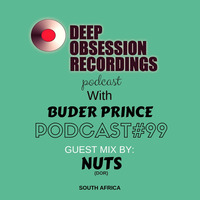 Deep Obsession Recordings Podcast 99 with Buder Prince Guest Mix By Nuts by Deep Obsession Recordings - Podcast