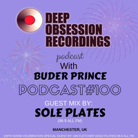 Deep Obsession Recordings Podcast 100 with Buder Prince Guest Mix By Sole Plates by Deep Obsession Recordings - Podcast