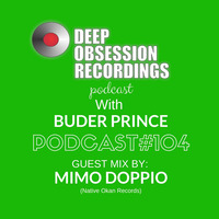 Deep Obsession Recordings Podcast 104 with Buder Prine Guest Mix By Mimo Doppio by Deep Obsession Recordings - Podcast