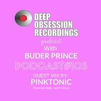 Deep Obsession Recordings Podcast 105 with Buder Prince Guest Mix By Pinktonic by Deep Obsession Recordings - Podcast