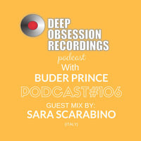 Deep Obsession Recordings Podcast 106 with Buder Prince Guest Mix By Sara Scarabino by Deep Obsession Recordings - Podcast