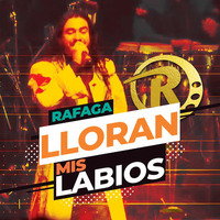 Ráfaga - Lloran Mis Labios [Single Diciembre 2018].mp3 by Movida Tropical