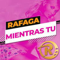 Rafaga - Mientras Tú [Single Enero 2019] by Movida Tropical