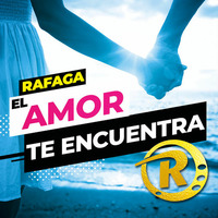 Rafaga - El Amor Te Encuentra [Single Enero 2019] by Movida Tropical