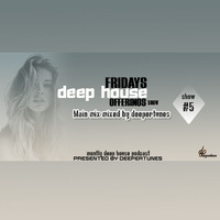 Fridays Deep House Offerings Show #5 Main Mix By Deepertunes by Fridays Deep House offerings