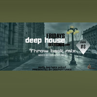 Fridays Deep House Offerings Show #8 TBT Mix Mixed by Deepertunes by Fridays Deep House offerings
