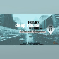 Fridays Deep House Offerings Show #9 Main Mix by Deepertunes 2019 ED by Fridays Deep House offerings