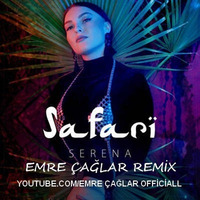 Serena - Safari [Emre Çağlar Remix 2018] by Emre Çağlar Officiall ✪