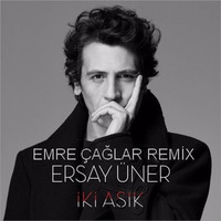 Ersay Üner - İki Aşık [Emre Çağlar Remix 2017] by Emre Çağlar Officiall ✪