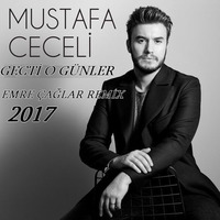Mustafa Ceceli - Gecti o Günler [Emre Çağlar Remix 2017] by Emre Çağlar Officiall ✪