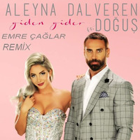 Aleyna Dalveren FT Dogus - Giden Gider [Emre Caglar Remix 2017] by Emre Çağlar Officiall ✪