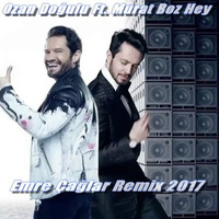 Ozan Dogulu Ft. Murat Boz - Hey [Emre Caglar Remix 2017] by Emre Çağlar Officiall ✪