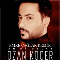 Ozan Koçer - Ah Bi Gelse [Emre Çağlar Remix 2019] by Emre Çağlar Officiall ✪