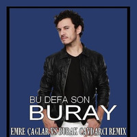 Buray - Bu Defa Son [Emre Çağlar Ft Burak Cavdarci Remix 2019] by Emre Çağlar Officiall ✪