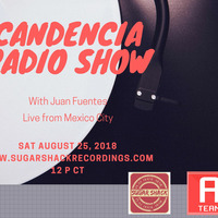 Candencia Radio Show Sat 25 august 2018 by Juan Fuentes