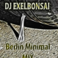 Dj - EXELBONSAI - Berlin Minimal Mix by DJ EXELBONSAI