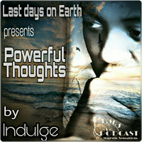 Last Days On Earth mixed by Indulge (Powerful Thoughts) by The Majestic Sensations Podcast