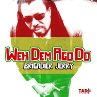 brigadier_jerry-weh_dem_ago_do by selekta bosso