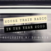 The House Train #1832 with DJ G.Kue - In the Year 2000... by House Train Radio