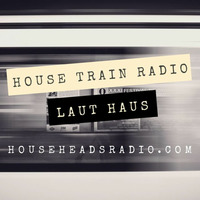 The House Train #1828 with Laut Haus (Original Broadcast 7-26-18) by House Train Radio