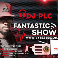 Fantastic Show - DJ PLC by VYBZ SESSION RADIO