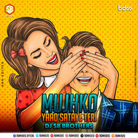 MUJHKO YAAD SATAYE TERI (Remix)- Dj SB Brothers by DJ SbBrothers