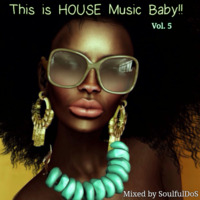 This is HOUSE Music Baby !! Vol. V by SoulfulDoS