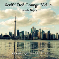 SoulfulDoS Lounge Vol. 2  ( Toronto Nights ) by SoulfulDoS