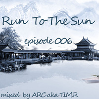 ARC - Run To The Sun 006 by ARC aka T.I.M.R