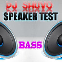 Speakers Test Full Bass-DJ SHUVO by Dj SHUVO
