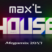 Max-T House Music Megamix 2017 by Max-T