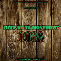 Deep Kota Movement 003A Mixed By DavyK... by Deep Kota Movement