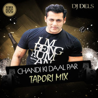 Chandi Ki Daal (Tapori Mix) DJ Dels by Deejay Dels