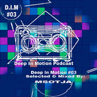 Deep In Motion #03 Selected & Mixed By MSOTJA by Deep In Motion Podcast