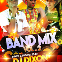 Dj Dixon - Band Mix Vol.2 - Dream Team Music Ug by Dj Dixon